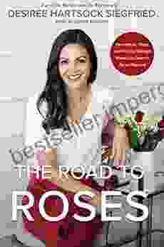 The Road to Roses: Heartbreak Hope and Finding Strength When Life Doesn t Go as Planned