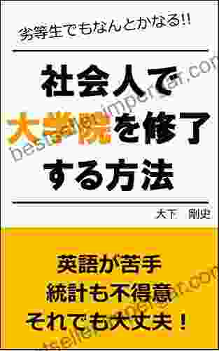 How To Complete Graduate School While Working As An Office Worker: It Is Okay If You Are Not Good At English And Not Good At Statistics (Japanese Edition)