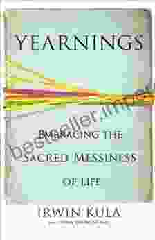 Yearnings: Embracing The Sacred Messiness Of Life