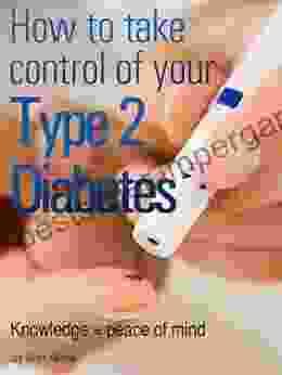 How To Take Control Of Your Type 2 Diabetes Knowledge = Peace Of Mind Get This Now