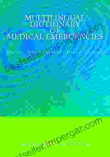 Multilingual Dictionary Of Medical Emergencies: English French Spanish Italian Croatian