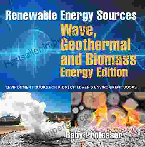 Renewable Energy Sources Wave Geothermal and Biomass Energy Edition : Environment for Kids Children s Environment