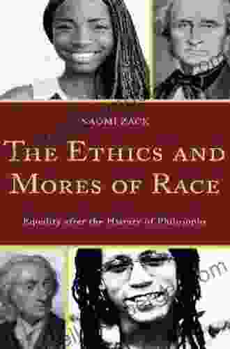 The Ethics And Mores Of Race: Equality After The History Of Philosophy With A New Preface