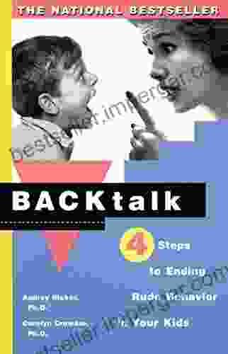 Backtalk: Four Steps To Ending Rude Behavior In Your Kids