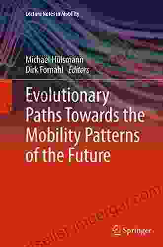 Evolutionary Paths Towards The Mobility Patterns Of The Future (Lecture Notes In Mobility)