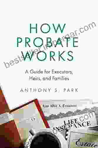 How Probate Works: A Guide For Executors Heirs And Families