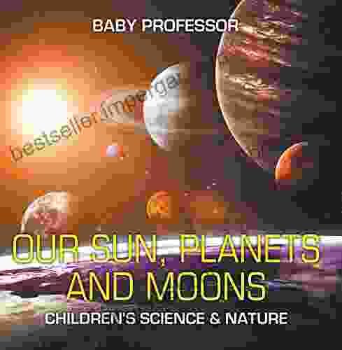 Our Sun Planets And Moons Children S Science Nature