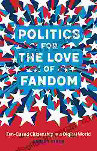 Politics For The Love Of Fandom: Fan Based Citizenship In A Digital World