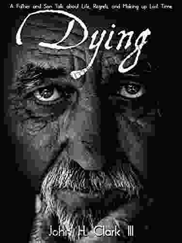 Dying: A Father And Son Talk About Life Regrets And Making Up Lost Time