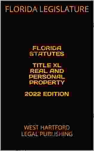 FLORIDA STATUTES TITLE XL REAL AND PERSONAL PROPERTY 2024 EDITION: WEST HARTFORD LEGAL PUBLISHING