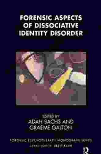 Forensic Aspects Of Dissociative Identity Disorder (The Forensic Psychotherapy Monograph Series)