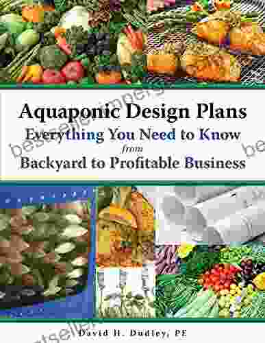 Aquaponic Design Plans Everything You Need To Know: From Backyard To Profitable Business