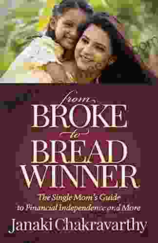 From Broke To Breadwinner: The Single Mom S Guide To Financial Independence And More