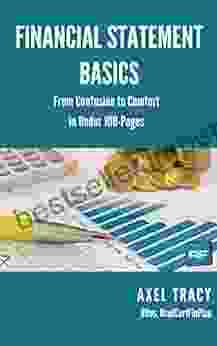 Financial Statement Basics: From Confusion To Comfort In Under 100 Pages