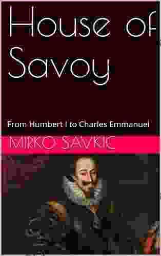 House Of Savoy: From Humbert I To Charles Emmanuel