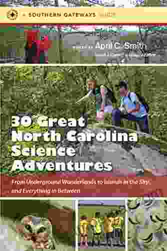 Thirty Great North Carolina Science Adventures: From Underground Wonderlands to Islands in the Sky and Everything in Between (Southern Gateways Guides)