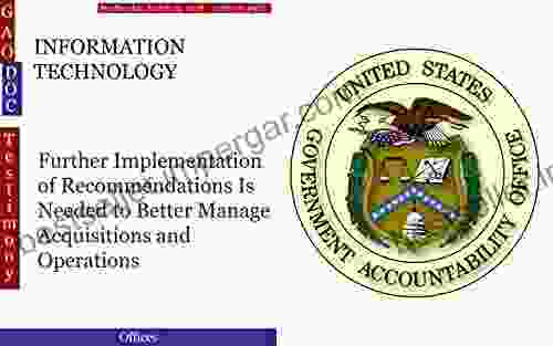 INFORMATION TECHNOLOGY: Further Implementation Of Recommendations Is Needed To Better Manage Acquisitions And Operations (GAO DOC)