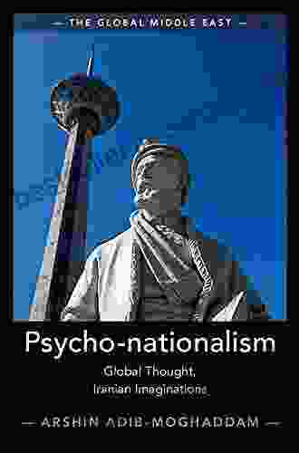 Psycho Nationalism: Global Thought Iranian Imaginations (The Global Middle East)