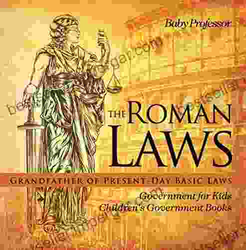 The Roman Laws : Grandfather Of Present Day Basic Laws Government For Kids Children S Government