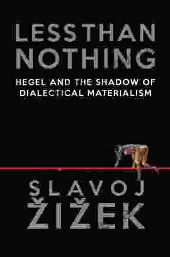 Less Than Nothing: Hegel And The Shadow Of Dialectical Materialism