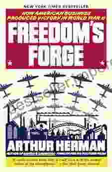 Freedom S Forge: How American Business Produced Victory In World War II