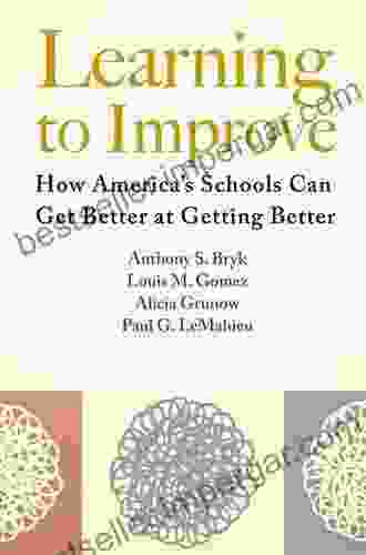 Learning to Improve: How America s Schools Can Get Better at Getting Better