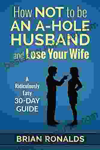 How Not To Be An A Hole Husband And Lose Your Wife (A Hole 1)