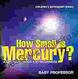 How Small Is Mercury? Astronomy For Beginners Children S Astronomy