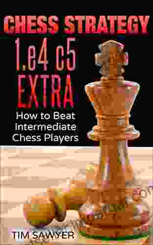 Chess Strategy 1 E4 C5 Extra: How To Beat Intermediate Chess Players (Sawyer Chess Strategy 22)