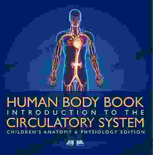 Human Body Introduction To The Circulatory System Children S Anatomy Physiology Edition