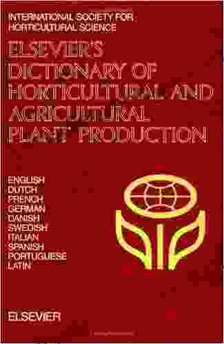 Elsevier S Dictionary Of Horticultural And Agricultural Plant Production: In English Dutch French German Danish Swedish Italian Spanish Portuguese And Latin