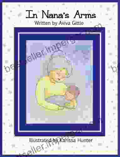 In Nana S Arms (A Of Love For Grandma): A Beautiful Poem Wrapped In Karissa Hunter S Soft Watercolor Illustrations Loved By Grandmas And Grandchildren Everywhere