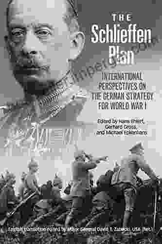 The Schlieffen Plan: International Perspectives On The German Strategy For World War I (Foreign Military Studies)