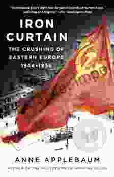 Iron Curtain: The Crushing Of Eastern Europe 1944 1956