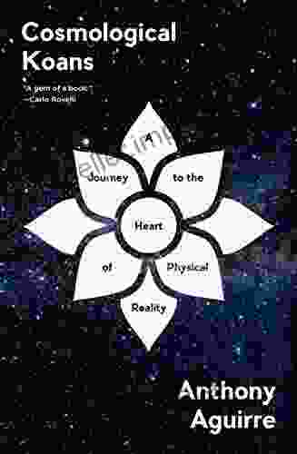 Cosmological Koans: A Journey To The Heart Of Physical Reality