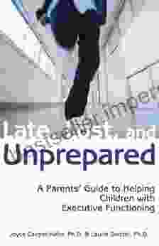 Late Lost And Unprepared: A Parents Guide To Helping Children With Executive Functioning