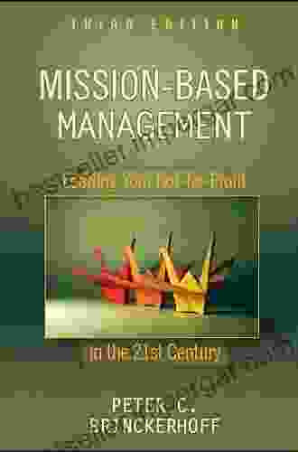 Mission Based Management: Leading Your Not For Profit In The 21st Century (Wiley Nonprofit Law Finance And Management 231)