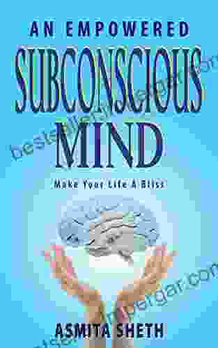 An Empowered subconscious mind : Make your life a Bliss