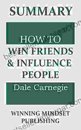 Summary: Dale Carnegie S How To Win Friends And Influence People: With Up To Date Real World Examples