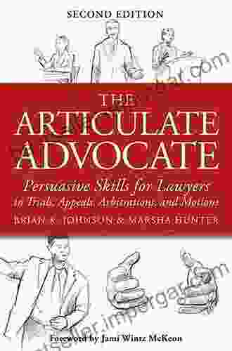 The Articulate Advocate: Persuasive Skills For Lawyers In Trials Appeals Arbitrations And Motions