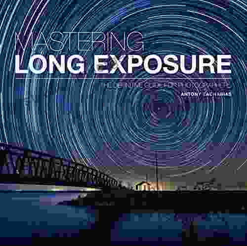 Mastering Long Exposure: The Definitive Guide For Photographers