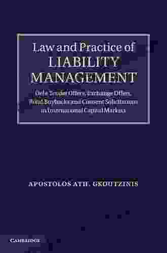 Law And Practice Of Liability Management: Debt Tender Offers Exchange Offers Bond Buybacks And Consent Solicitations In International Capital Markets