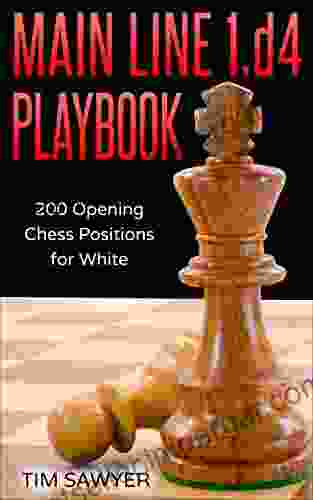 Main Line 1 D4 Playbook: 200 Opening Chess Positions For White (Sawyer Chess Playbook 17)