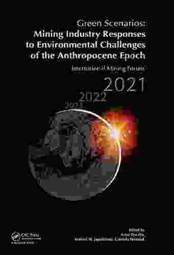 Green Scenarios: Mining Industry Responses To Environmental Challenges Of The Anthropocene Epoch: International Mining Forum 2024