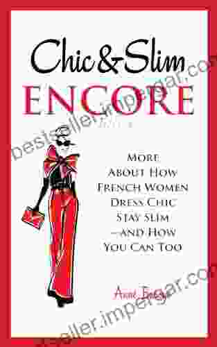 Chic Slim Encore: More About How French Women Dress Chic Stay Slim and How You Can Too