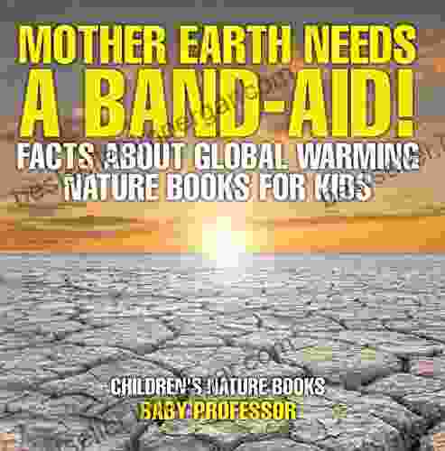 Mother Earth Needs A Band Aid Facts About Global Warming Nature For Kids Children S Nature