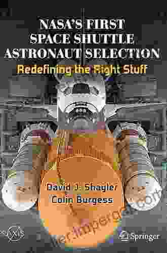 NASA S First Space Shuttle Astronaut Selection: Redefining The Right Stuff (Springer Praxis Books)