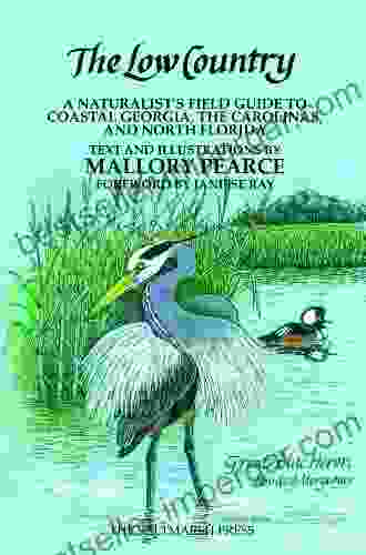 The Low Country: A Naturalist s Field Guide to Coastal Georgia the Carolinas and North Florida