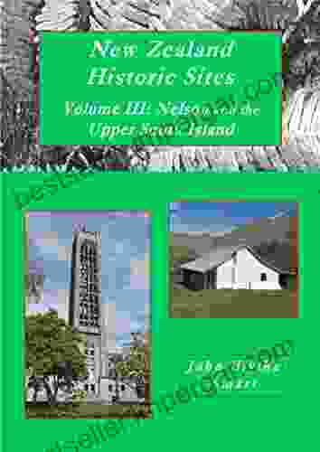 New Zealand Historic Sites Vol III: Nelson And The Upper South Island