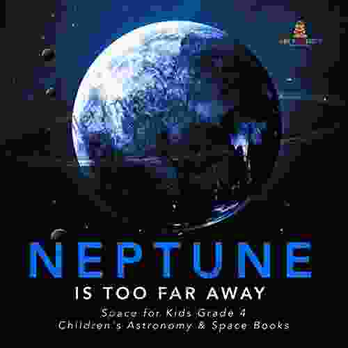 Neptune Is Too Far Away Space For Kids Grade 4 Children S Astronomy Space